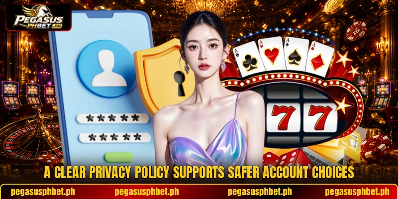 A clear privacy policy supports safer account choices