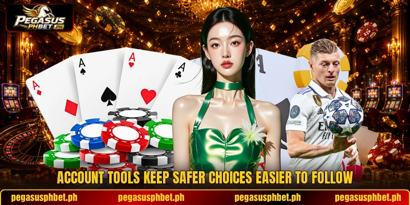 Account tools keep safer choices easier to follow Account tools keep safer choices easier to follow