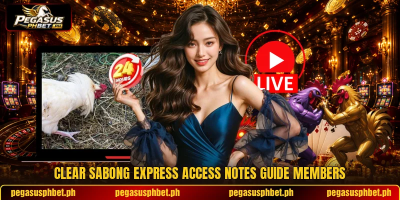 Clear sabong express access notes guide members Clear sabong express access notes guide members
