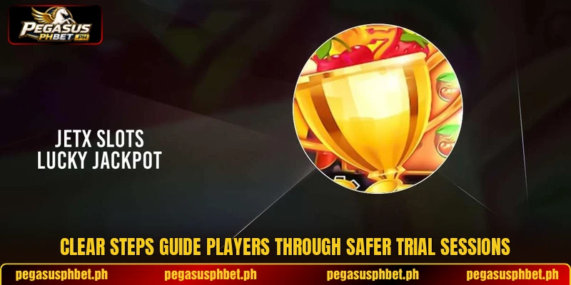 Clear steps guide players through safer trial sessions Clear steps guide players through safer trial sessions