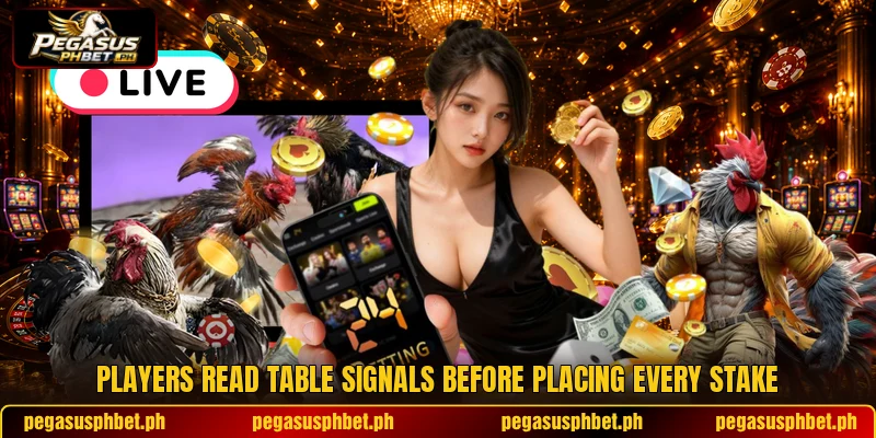 Players read table signals before placing every stake Players read table signals before placing every stake
