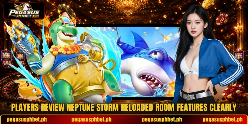 Players review Neptune Storm Reloaded room features clearly