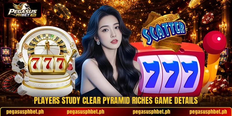 Players study clear Pyramid Riches game details