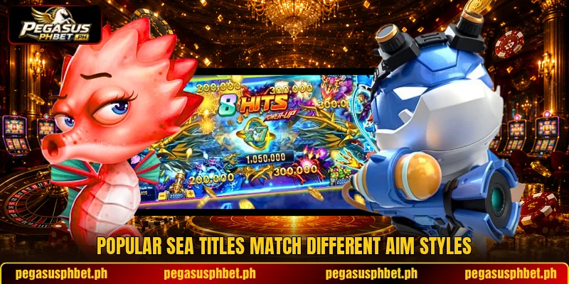 Popular sea titles match different aim styles Popular sea titles match different aim styles