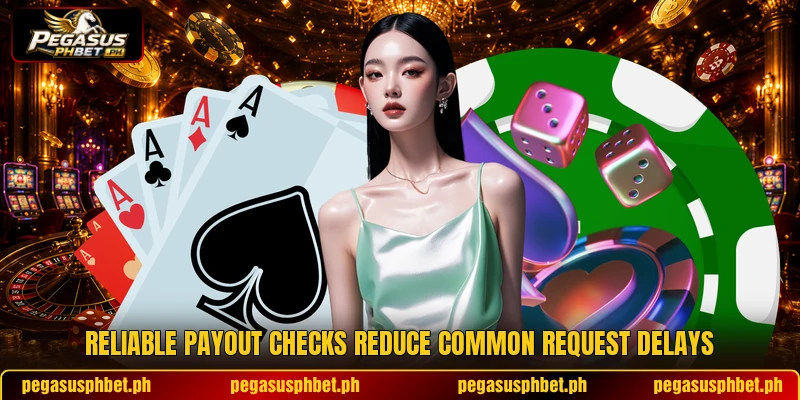 Reliable payout checks reduce common request delays Reliable payout checks reduce common request delays